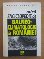 Elena Berlescu - Mica enciclopedie de balneoclimatologie a Romaniei
