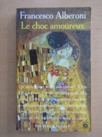 Anticariat: Francesco Alberoni - Le choc amoureaux