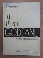 Gheorghe Niculescu - Muntii Godeanu, studiu geomorfologic
