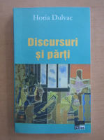Horia Dulvac - Discursuri si parti