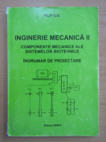 Ilie Filip - Inginerie mecanica, volumul 2. Componente mecanice ale sistemelor biotehnice