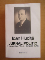 Ioan Hudita - Jurnal politic, 7 decembrie 1944-6 martie 1945