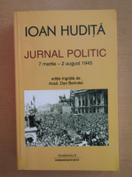 Ioan Hudita - Jurnal politic, 7 martie-2 august 1945