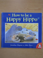 Jonathan Shipton - How to be a Happy Hippo