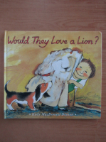 Kady MacDonald Denton - Would They Love a Lion?