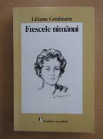 Liliana Gradinaru - Frescele nimanui