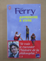 Luc Ferry - Apprendre a vivre