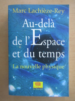 Marc Lachieze Rey - Au-dela de l'Espace et du temps