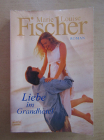 Marie Louise Fischer - Liebe im Grandhotel