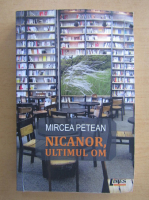Mircea Petean - Nicanor, ultimul om 
