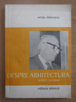 Octav Doicescu - Despre arhitectura. Scrieri, cuvantari