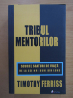 Timothy Ferriss - Tribul mentorilor