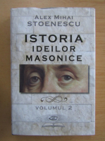 Anticariat: Alex Mihai Stoenescu - Istoria ideilor masonice