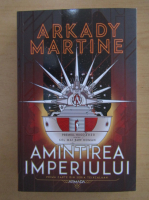 Arkady Martine - Amintirea imperiului