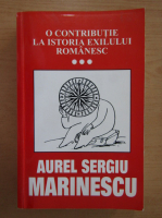 Anticariat: Aurel Sergiu Marinescu - O contributie la istoria exilului romanesc (volumul 3)