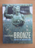 Carol C. Mattusch - Endurin Bronze. Ancient Art, Modern Views