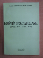 Gheorghe Romanescu - Romanii in operatia Budapesta