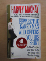 Harvey Mackay - Beware the Naked Man Who Offers You His Shirt