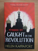 Helen Rappaport - Caught in the Revolution. Petrograd 1917
