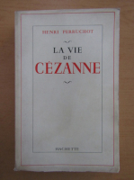 Anticariat: Henri Perruchot - La vie de Cezanne