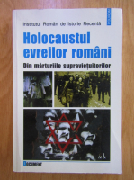 Holocaustul evreilor romani. Din marturiile supravietuitorilor