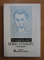 Horia Stamatu - O viata in exil