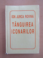 Ion Jurca Rovina - Tanguirea iconarilor