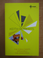 Keith Roberts - The Chalk Giants. Kiteworld. The Grain Kings
