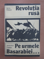 Leon Donici, Romulus Cioflec - Revolutia rusa. Pe urmele Basarabiei...