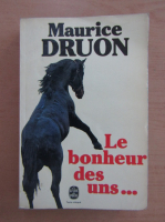 Maurice Druon - Le bonheur des uns