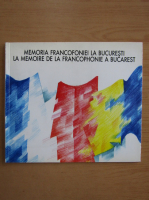 Anticariat: Memoria francofoniei la Bucuresti