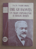 Anticariat: Valeriu Bologa - Emil Gh. Racovita, un mare explorator si biolog roman