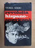 Anticariat: Viorel Sarbu - Revolutia hispano-americana