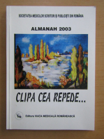 Anticariat: Alexandru Trifan - Clipa cea repede. Almanah 2003