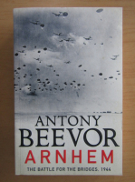 Anthony Beevor - Arnhem