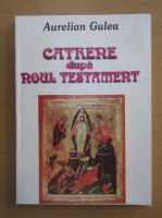 Aurelian Gulea - Catrene dupa Noul Testament