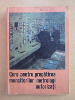 Curs pentru pregatirea muncitorilor metrologi autorizati