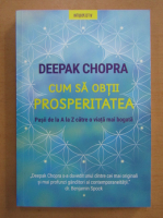 Anticariat: Deepak Chopra - Cum sa obtii prosperitatea