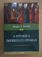 Douglas A. Howard - O istorie a Imperiului Otoman