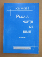 Anticariat: Ion Moise - Ploaia noptii de iunie