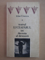 Irina Uvarova - Teatrul Luceafarul. Un deceniu al devenirii