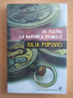 Iulia Popovici - Un teatru la marginea drumului