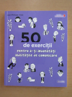 Jean Philippe Vidal - 50 de exercitii pentru a-ti imbunatati abilitatile de comunicare