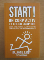 John J. Ratey - Start! Un corp activ, un creier sclipitor