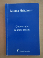 Liliana Gradinaru - Conversatie cu mine insami