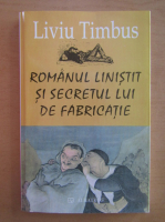 Anticariat: Liviu Timbus - Romaul linistit si secretul lui de fabricatie