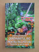 Marie Luise Kreuter - Gradinaritul bio pentru incepatori