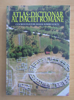 Mihai Barbulescu - Atlas-dictionar al Daciei Romane