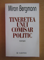 Miron Bergmann - Tineretea unui comisar politic