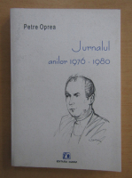 Petre Oprea - Jurnalul anilor 1976-1980